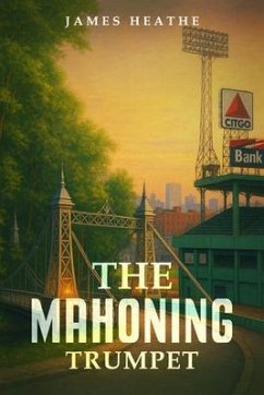 The Mahoning Trumpet (eBook, ePUB) - Heathe, James The Mahoning Trumpet (eBook, ePUB) - Heathe, James