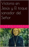 Victoria en Jesús y El toque sanador del Señor (eBook, ePUB)