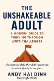The Unshakeable Adult: A Modern Guide to Thriving Through Life's Challenges (eBook, ePUB) The Unshakeable Adult: A Modern Guide to Thriving Through Life's Challenges (eBook, ePUB)