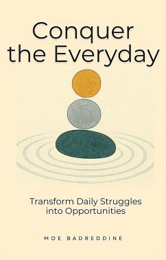 Conquer the Everyday: Transform Daily Struggles into Opportunities (eBook, ePUB) - Badreddine, Moe
