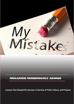 My Mistakes: Lessons That Shaped My Journey (eBook, ePUB) - Adonis, Muganuzi Mushongole