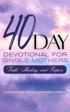 40 Day Devotional For Single Mothers (eBook, ePUB) - Stokes, Kyla Dominique 40 Day Devotional For Single Mothers (eBook, ePUB) - Stokes, Kyla Dominique