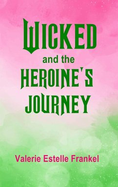 Wicked and the Heroine's Journey (eBook, ePUB) - Frankel, Valerie Estelle