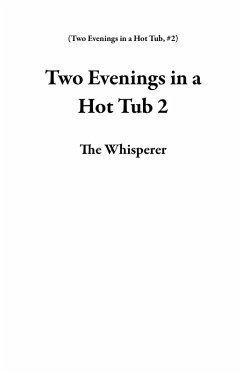Two Evenings in a Hot Tub 2 (eBook, ePUB) - Whisperer, The