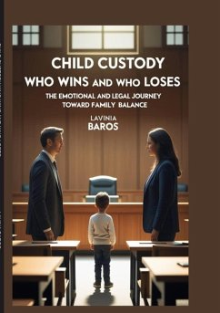 CHILD CUSTODY Who Wins and Who Loses (eBook, ePUB) - Baros, Lavinia; Baros, Lavinia CHILD CUSTODY Who Wins and Who Loses (eBook, ePUB) - Baros, Lavinia; Baros, Lavinia