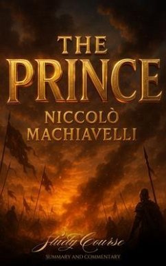 The Prince Study Course (eBook, ePUB) - Machiavelli, Niccolo The Prince Study Course (eBook, ePUB) - Machiavelli, Niccolo