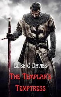 The Templar's Temptress (eBook, ePUB) - Davies, Elise C The Templar's Temptress (eBook, ePUB) - Davies, Elise C