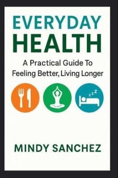 Cover Everyday Health: A Practical Guide To Feeling Better, Living Longer (eBook, ePUB)
