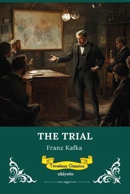 The Trial Timeless Classics (eBook, ePUB) The Trial Timeless Classics (eBook, ePUB)