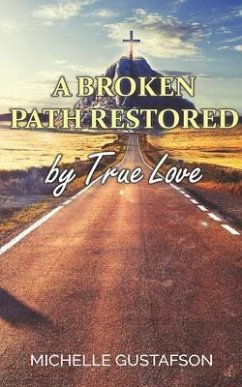 A Broken Path Restored by True Love (eBook, ePUB) A Broken Path Restored by True Love (eBook, ePUB)