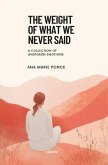 The Weight of What We Never Said   A Collection of Unspoken Emotions (eBook, ePUB)