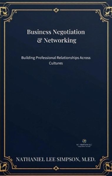 Business Negotiation & Networking: Building Professional Relationships Across Cultures (Business Communication Series, #5) (eBook, ePUB) Business Negotiation & Networking: Building Professional Relationships Across Cultures (Business Communication Series, #5) (eBook, ePUB)