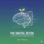 The Digital Detox: A 7-Day Plan for Reclaiming Your Focus (eBook, ePUB)