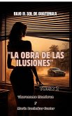 BAJO EL SOL DE GUATEMALA Tomo 2: LA OBRA DE LAS ILUSIONES (4, #2) (eBook, ePUB)