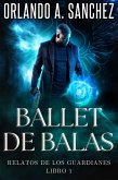 Ballet de Balas (Relatos de los Guardianes, #1) (eBook, ePUB)