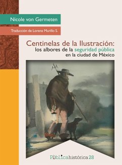 Cover Centinelas de la Ilustración: los albores de la seguridad pública en la ciudad de México (eBook, PDF)