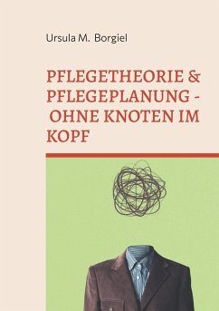 Pflegetheorie & Pflegeplanung - Ohne Knoten im Kopf (eBook, ePUB) - Borgiel, Ursula M.