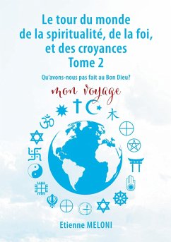Le tour du monde de la spiritualité, de la foi, et des croyances. Tome 2 (eBook, ePUB)