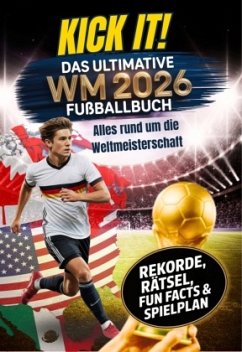 Kick it! Das ultimative Fußballbuch zur WM 2026 - Flanke, Leo Kick it! Das ultimative Fußballbuch zur WM 2026 - Flanke, Leo