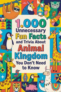 1.000 Unnecessary Fun Facts and Trivia About Animal Kingdom You Don't Need to Know (eBook, ePUB) - Febrian, Andrea 1.000 Unnecessary Fun Facts and Trivia About Animal Kingdom You Don't Need to Know (eBook, ePUB) - Febrian, Andrea