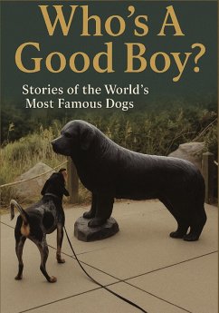 Who's A Good Boy? Stories of the World's Most Famous Dogs (eBook, ePUB) - Gelbert, Doug Who's A Good Boy? Stories of the World's Most Famous Dogs (eBook, ePUB) - Gelbert, Doug