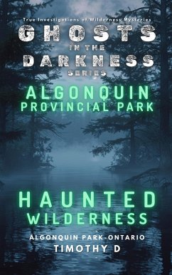 Cover Algonquin Provincial Park: Haunted Wilderness (GHOSTS IN THE DARKNESS, #3) (eBook, ePUB)