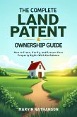 The Complete Land Patent & Ownership Guide: How to Trace, Verify, and Protect Your Property Rights With Confidence (eBook, ePUB)