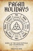 Pagan Holidays: Wheel of the Year Festivals and Celebrations (eBook, ePUB)