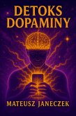 Detoks dopaminy - Jak odzyskac mózg, skupienie i motywacje w swiecie telefonu, social mediów i niekonczacych sie bodzców (Dopamine Detox: How to Reclaim Your Brain, Focus and Motivation in a World of Phones, Social Media a, #1) (eBook, ePUB)