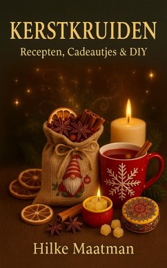 Kertkruiden - Recepten, Cadeautjes & DIY (Gezonde Voeding & Kruiden - Lichaam & Ziel, #1) (eBook, ePUB) - Maatman, Hilke Kertkruiden - Recepten, Cadeautjes & DIY (Gezonde Voeding & Kruiden - Lichaam & Ziel, #1) (eBook, ePUB) - Maatman, Hilke