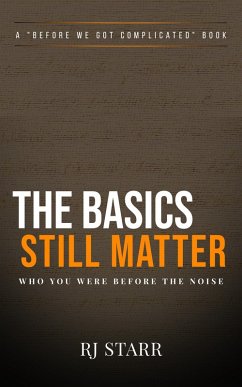The Basics Still Matter (Before We Got Complicated) (eBook, ePUB) - Starr, Rj