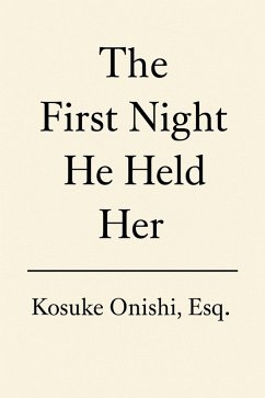 The First Night He Held Her (eBook, ePUB) - Onishi, Kosuke The First Night He Held Her (eBook, ePUB) - Onishi, Kosuke
