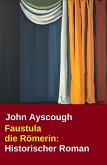 Faustula die Römerin: Historischer Roman (eBook, ePUB)