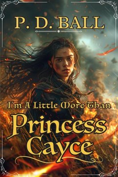 Cover I'm A Little More Than Princess Cayce (The Broken Throne, #5) (eBook, ePUB)