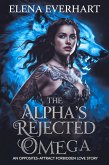 The Alpha's Rejected Omega : An Opposites-Attract Forbidden Love Story (eBook, ePUB)