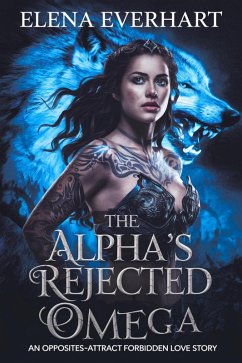 The Alpha's Rejected Omega : An Opposites-Attract Forbidden Love Story (eBook, ePUB) - Everhart, Elena