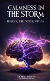 CALMNESS IN THE STORM: Unlocking The Power Within (eBook, ePUB)