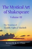 The Mystical Art of Shakespeare Volume III: The Meaning of Twelfth Night & Macbeth (eBook, ePUB)