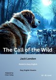 The Call of the Wild (Easy English Classics): Retold in Easy English A2-B1 Level) (eBook, ePUB) The Call of the Wild (Easy English Classics): Retold in Easy English A2-B1 Level) (eBook, ePUB)