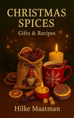 Christmas Spices - Gifts & Reipes (Healthy Nutrition & Herbs - Body & Soul, #1) (eBook, ePUB) - Maatman, Hilke Christmas Spices - Gifts & Reipes (Healthy Nutrition & Herbs - Body & Soul, #1) (eBook, ePUB) - Maatman, Hilke