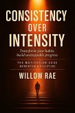 Consistency Over Intensity (The Motivation Code, #12) (eBook, ePUB)