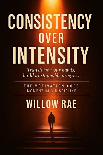 Consistency Over Intensity (The Motivation Code, #12) (eBook, ePUB) Consistency Over Intensity (The Motivation Code, #12) (eBook, ePUB)