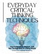 Everyday Critical Thinking Techniques:... - Bild 1