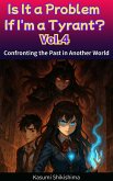 Is It a Problem If I'm a Tyrant? Vol.4 Confronting the Past in Another World (eBook, ePUB)