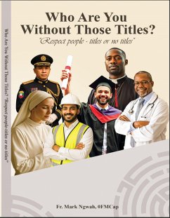 Who are You Without Those Titles (eBook, ePUB) - Ngwah, Fr. Mark Who are You Without Those Titles (eBook, ePUB) - Ngwah, Fr. Mark