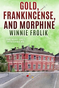 Cover Gold, Frankincense, and Morphine (Mary Grey Mysteries, #5) (eBook, ePUB)