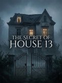 "The Secret of House 13" (eBook, ePUB)