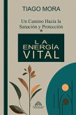 La Energía Vital - Un camino hacia la Sanación y Protección por Tiago Mora (eBook, ePUB) La Energía Vital - Un camino hacia la Sanación y Protección por Tiago Mora (eBook, ePUB)