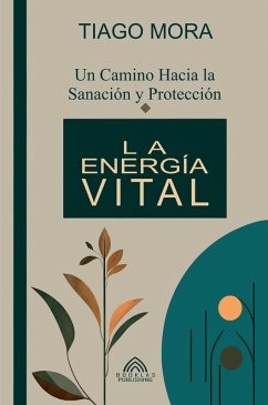 Cover La Energía Vital - Un camino hacia la Sanación y Protección por Tiago Mora (eBook, ePUB)