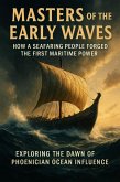 Masters of the Early Waves: How a Seafaring People Forged the First Maritime Power (eBook, ePUB)